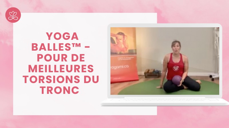 Jour 17. Yoga Balles™️ - Pour de meilleures torsions du tronc avec Julie Cadorette